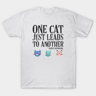 One cat just leads to another - Ernest Hemingway quote (black text) T-Shirt